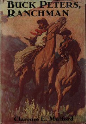 [Gutenberg 42800] • Buck Peters, Ranchman / Being the Story of What Happened When Buck Peters, Hopalong Cassidy, and Their Bar-20 Associates Went to Montana